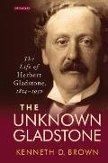 The Unknown GladstoneThe Life of Herbert Gladstone, 1854-1930