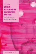 Muslim Masculinities in Literature and Film: Transcultural Identity and Migration in Britain