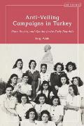 Anti-Veiling Campaigns in Turkey: State, Society and Gender in the Early Republic