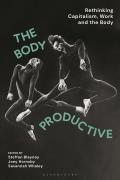 Body Productive Rethinking Capitalism Work & the Body