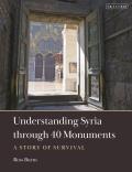 Understanding Syria Through 40 Monuments: A Story of Survival