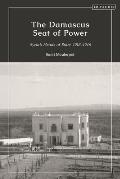 The Damascus Seat of Power: Syria's Heads of State, 1918-1946