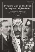 Britain's Man on the Spot in Iraq and Afghanistan: Government and Diplomacy by Sir Henry Dobbs at the Apex of Empire