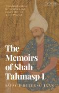 The Memoirs of Shah Tahmasp I: Safavid Ruler of Iran
