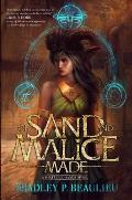 Of Sand & Malice Made A Shattered Sands Novel