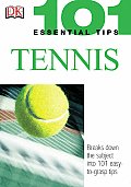 101 Essential Tips: Tennis: Breaks Down the Subject Into 101 Easy-To-Grasp Tips