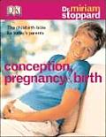 Conception Pregnancy & Birth The Childbirth Bible for Todays Parents