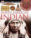 DK Eyewitness Books: North American Indian: Discover the Rich Cultures of American Indians--From Pueblo Dwellers to Inuit Hun