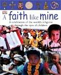 Faith Like Mine A Celebration of the Worlds Religions Seen Through the Eyes of Children