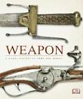 Weapon A Visual History of Arms & Armor