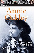 Annie Oakley A Photographic Story of a Life