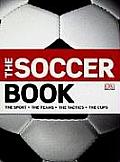 Soccer Book the Sport the Teams the Tactics the Cups
