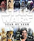 Star Wars Year by Year A Visual Chronicle