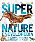 Super Nature Encyclopedia: The 100 Most Incredible Creatures on the Planet