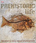 Prehistoric Life The Definitive Visual History of Life on Earth