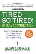 Tired--So Tired! and the Yeast Connection: Relief for People Suffering from Chronic Fatigue Syndrome and Other Causes of Exhaustion
