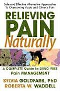 Relieving Pain Naturally A Complete Guide to Drug Free Pain Management