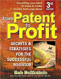 From Patent to Profit, Third Edition: Secrets and Strategies for the Successful Inventor