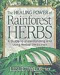 Healing Power of Rainforest Herbs A Guide to Understanding & Using Herbal Medicinals