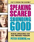 Speaking Scared, Sounding Good: Public Speaking for the Private Person
