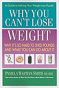 Why You Cant Lose Weight Why Its So Hard to Shed Pounds & What You Can Do about It