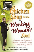 Chicken Soup for the Working Womans Soul Humorous & Inspirational Stories to Celebrate the Many Roles of Working Women