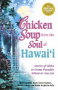 Chicken Soup from the Soul of Hawaii Stories of Aloha to Create Paradise Wherever You Are