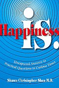 Happiness Is Unexpected Answers to Practical Questions in Curious Times