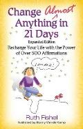 Change Almost Anything in 21 Days Recharge Your Life with the Power of Over 500 Affirmations