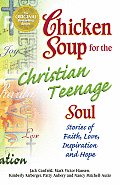 Chicken Soup for the Christian Teenage Soul Stories to Open the Hearts of Christian Teens