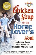 Chicken Soup for the Horse Lovers Soul Inspirational Stories about Horses & the People Who Love Them