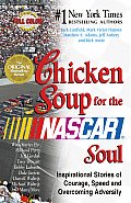 Chicken Soup for the NASCAR Soul Inspirational Stories of Courage Speed & Overcoming Adversity