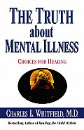 Truth about Mental Illness Choices for Healing
