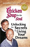 Chicken Soup for the Soul Unlocking the Secrets to Living Your Dreams