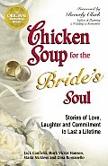 Chicken Soup for the Brides Soul Stories of Love Laughter & Commitment to Last a Lifetime