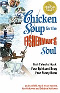 Chicken Soup for the Fishermans Soul Fish Tales to Hook Your Spirit & Snag Your Funny Bone