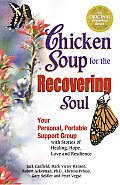 Chicken Soup for the Recovering Soul Your Personal Portable Support Group with Stories of Healing Hope Love & Resilience