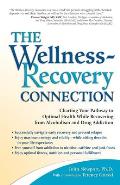 The Wellness-Recovery Connection: Charting Your Pathway to Optimal Health While Recovering from Alcoholism and Drug Addiction