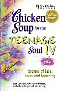 Chicken Soup for the Teenage Soul IV More Stories of Life Love & Learning