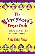 Worrywarts Prayer Book 40 Help Me Get A Grip God Meditations & Prayers