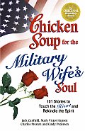 Chicken Soup for the Military Wifes Soul Stories to Touch the Heart & Rekindle the Spirit