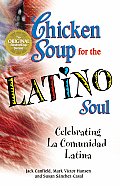 Chicken Soup for the Latino Soul Celebrating La Comunidad Latina