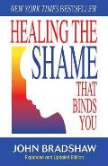 Healing The Shame That Binds You Expanded