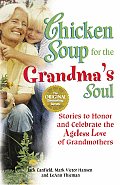 Chicken Soup for the Grandmas Soul Stories to Honor & Celebrate the Ageless Love of Grandmothers