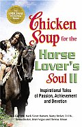 Chicken Soup for the Horse Lovers Soul II Inspirational Tales of Passion Achievement & Devotion