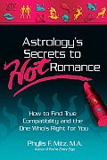 Astrologys Secrets to Hot Romance How to Find True Compatibility & the One Whos Right for You
