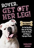 Rover Get Off Her Leg Pet Etiquette for the Dog Who Pees on Your Rug Steals the Roast & Poops in Improper Places