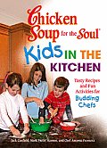 Chicken Soup for the Soul Kids in the Kitchen Tasty Recipes & Fun Activities for Budding Chefs