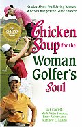 Chicken Soup for the Woman Golfers Soul Stories about Trailblazing Women Whove Changed the Game Forever