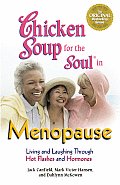 Chicken Soup for the Soul in Menopause Living & Laughing Through Hot Flashes & Hormones